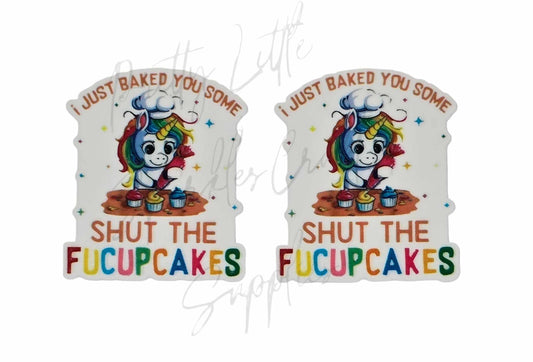 I Just Baked You Some Shut The Fucupcakes