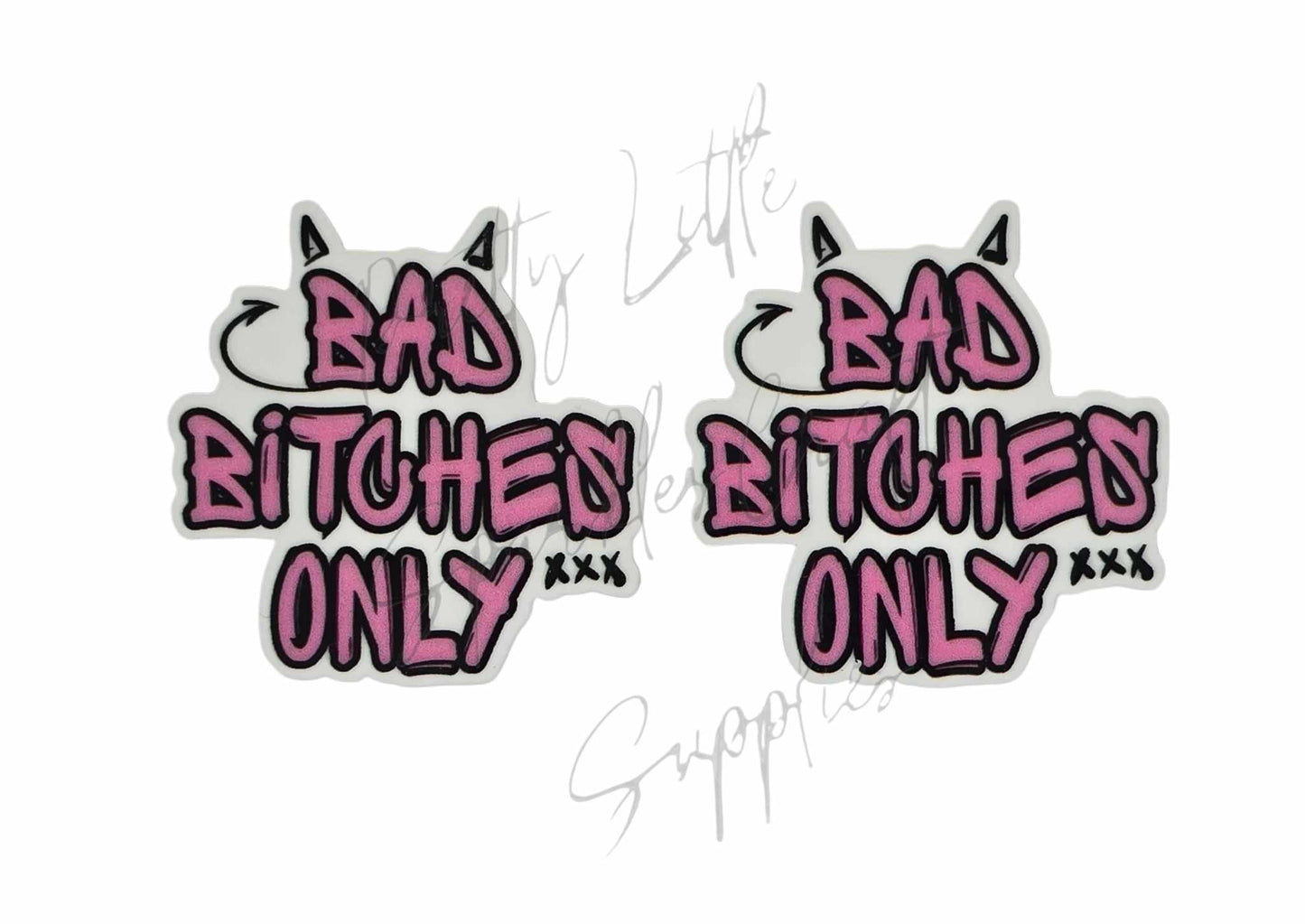 Bad B**ches Only
