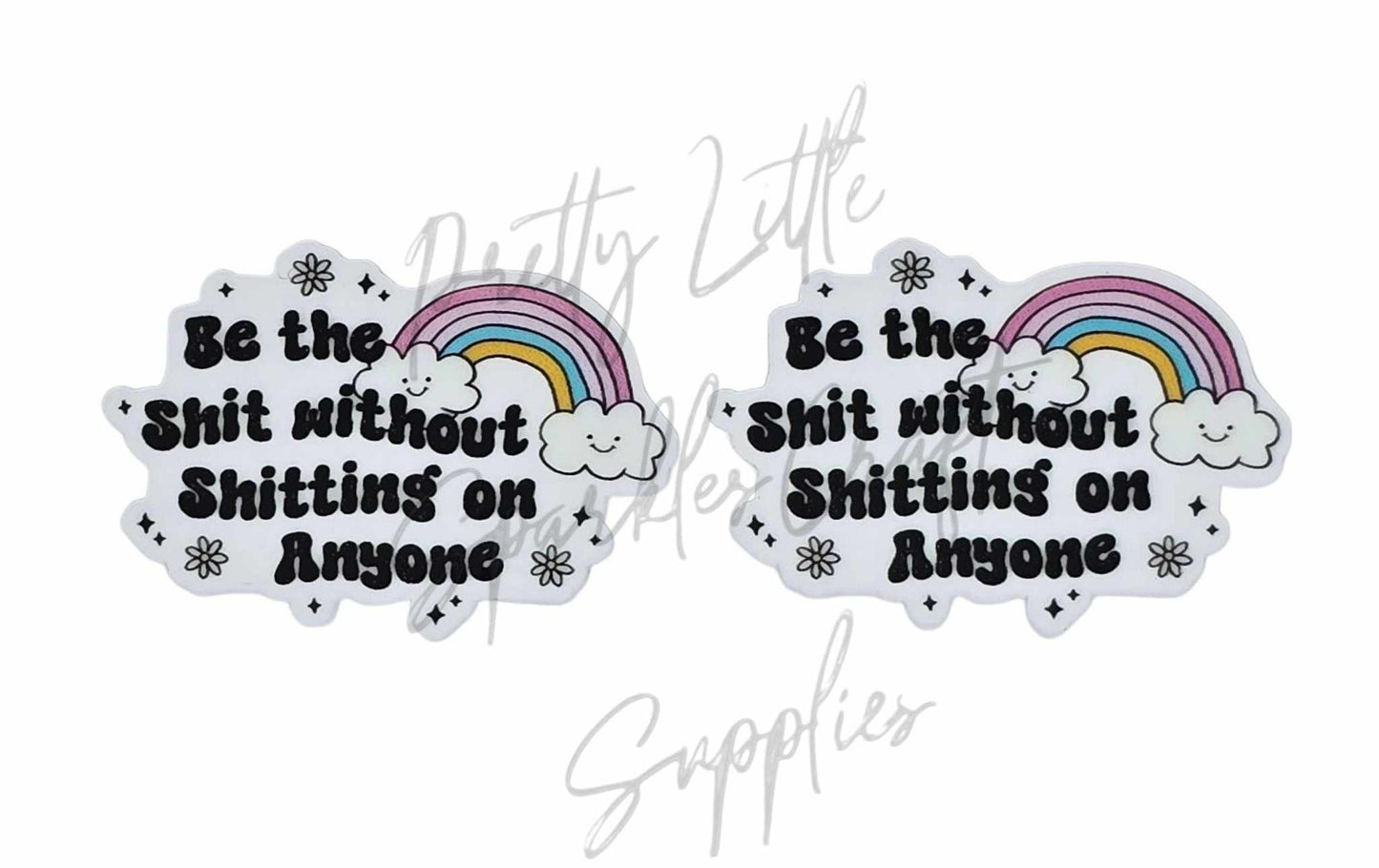 Be The Sh*t Without Shitting on Anyone