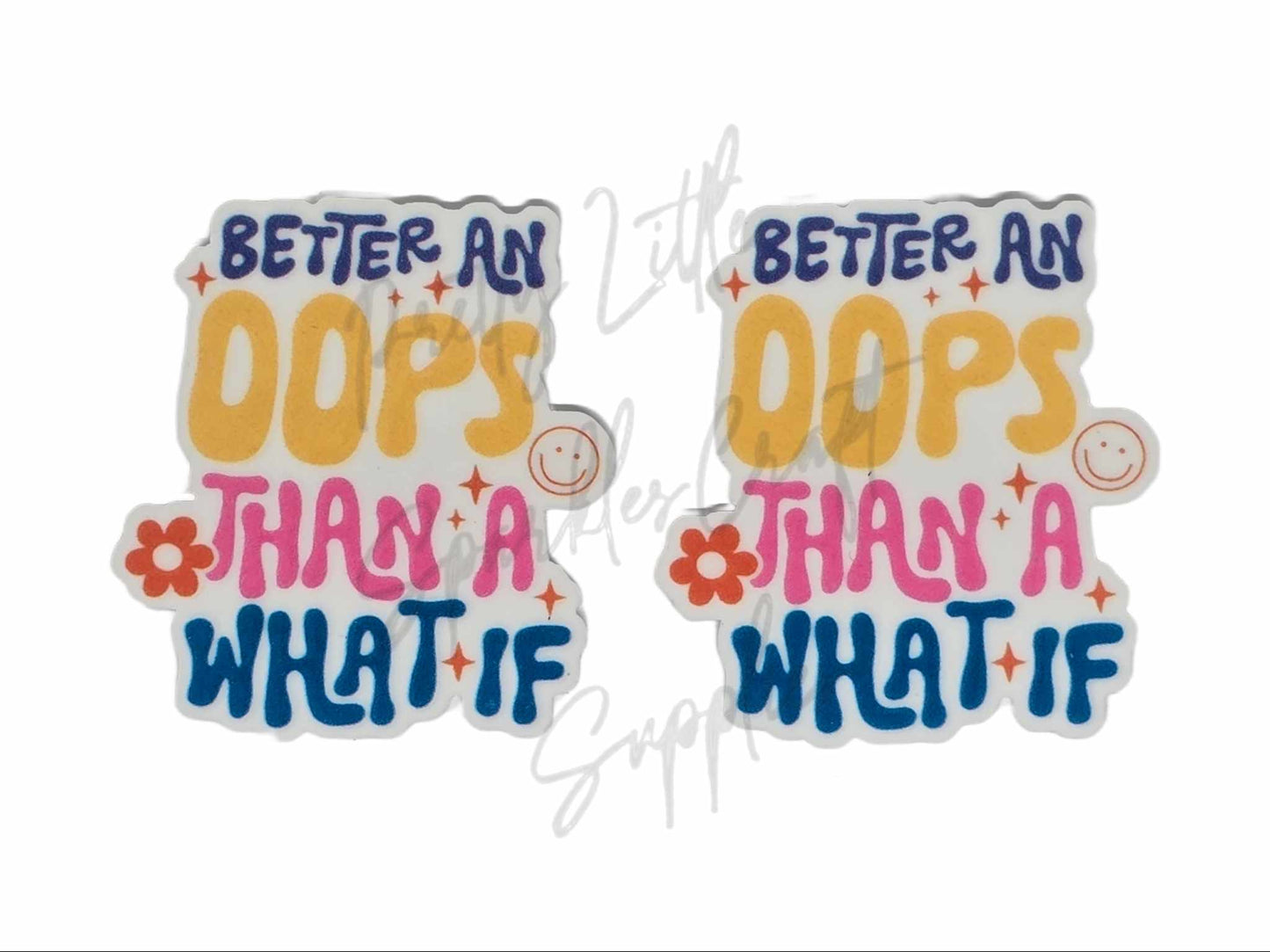 Better An Oops Than A What If