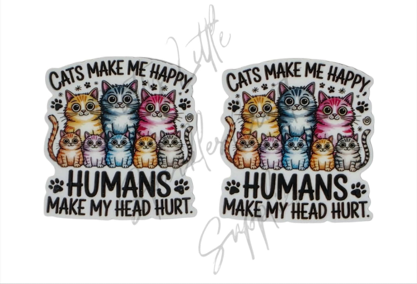 Cats Make Me Happy Humans Make My Head Hurt