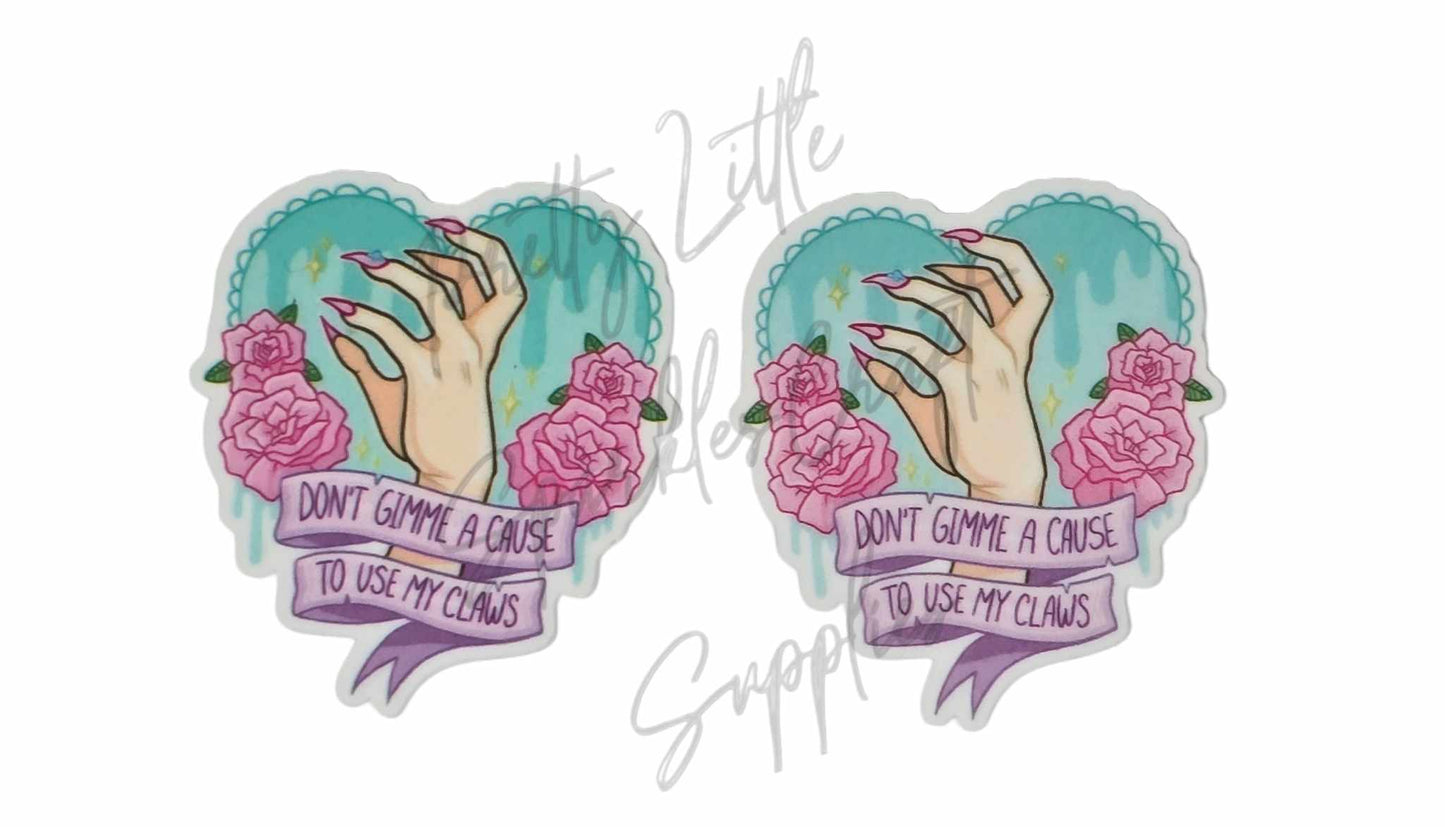 Don't Gimme Me A Cause To Use My Claws