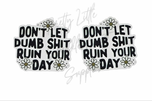 Don't Let Dumb Shit Ruin Your Day