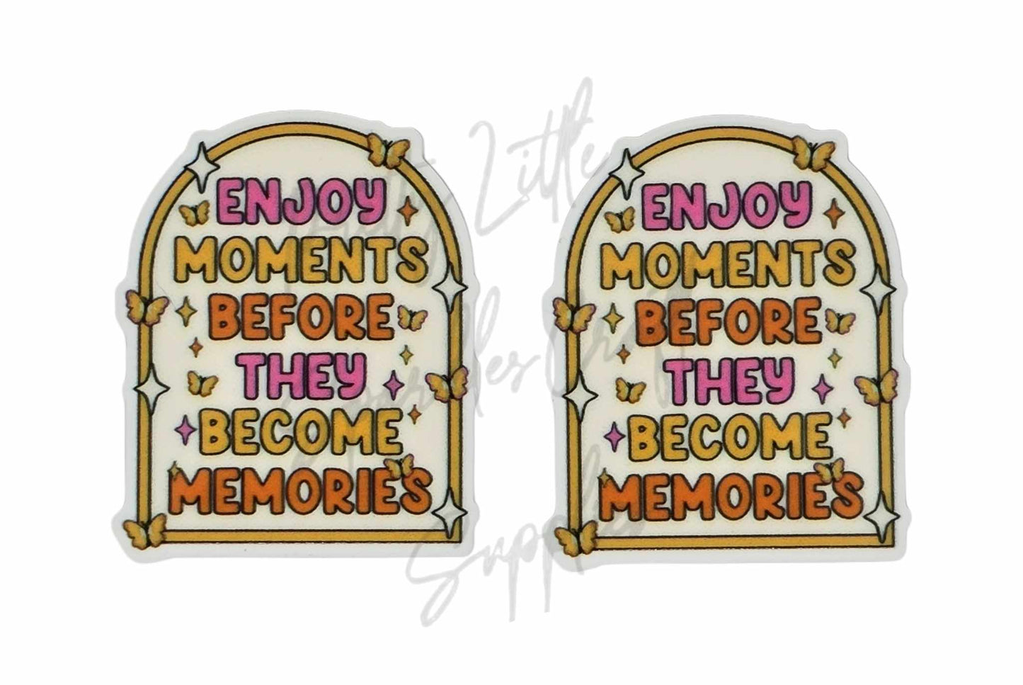 Enjoy Moments Before They Become Memories