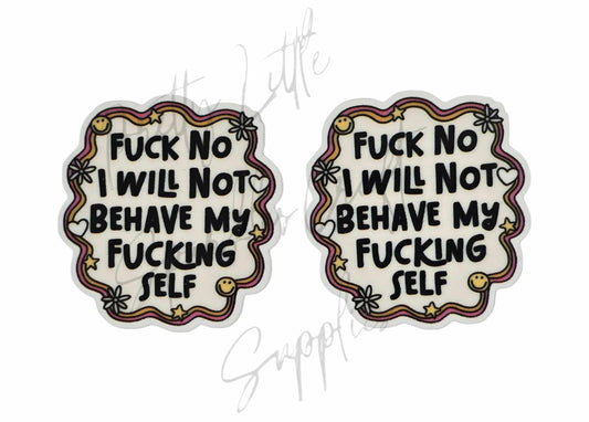 F*ck No I Will Not Behave My F*cking Self