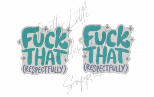 F*ck That (Respectfully)