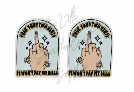 F*ck Your Two Cents It Won't Pay My Bills