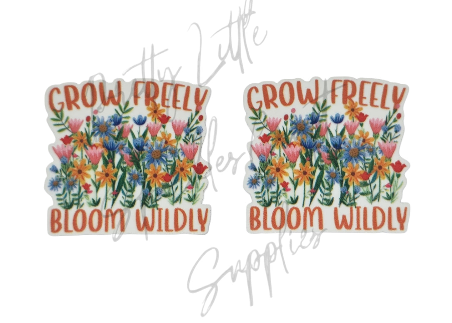 Grow Freely Bloom Wildly
