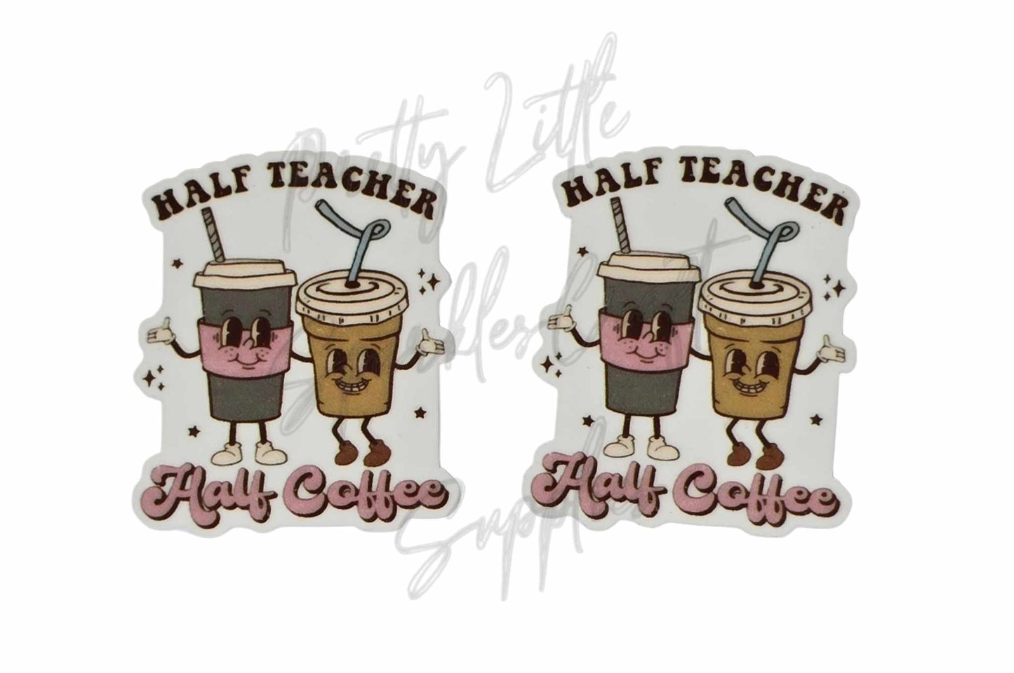 Half Teacher Half Coffee
