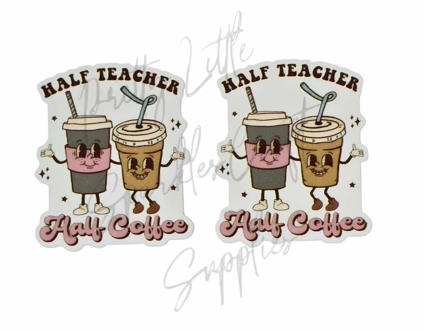 Half Teacher Half Coffee