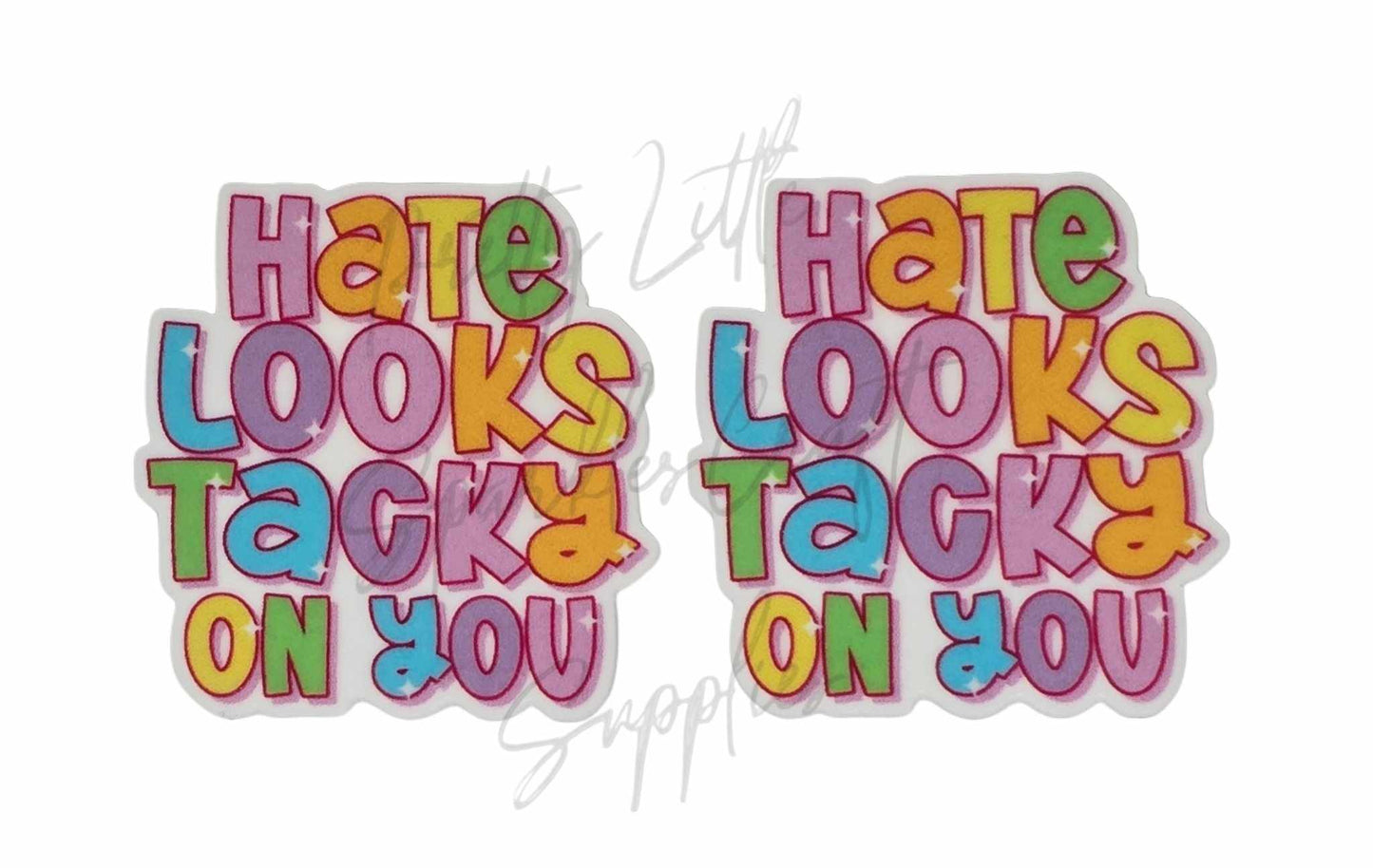 Hate Looks Tacky On You