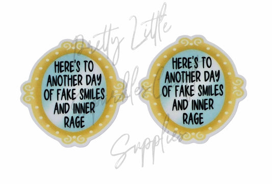 Here's To Another Day of Fake Smiles and Inner Rage