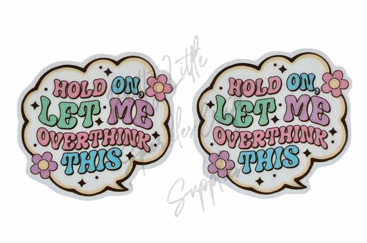 Hold On Let Me Overthink This