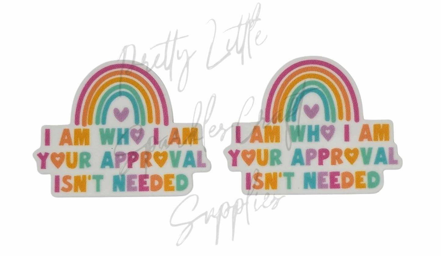 I Am Who I Am Your Approval Isn't Needed