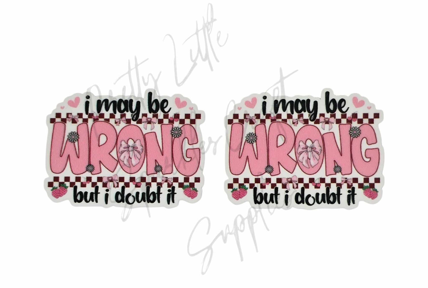 I May Be Wrong But I Doubt it
