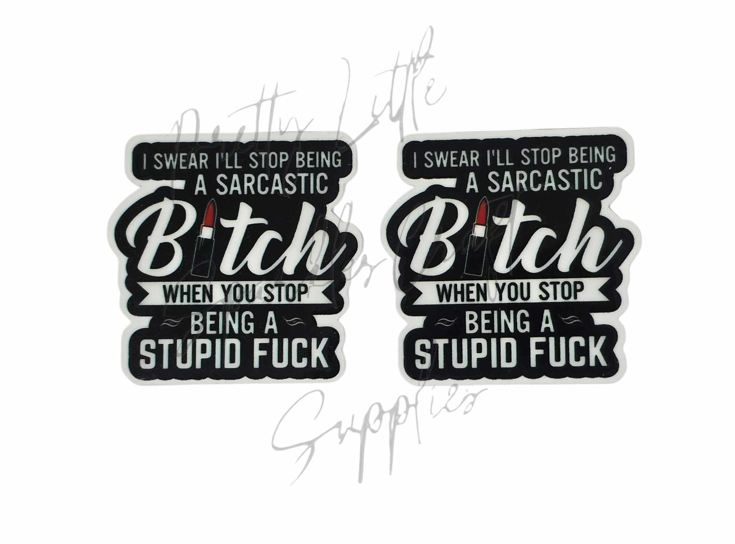 I Swear I'll Stop Being a Sarcastic B**ch