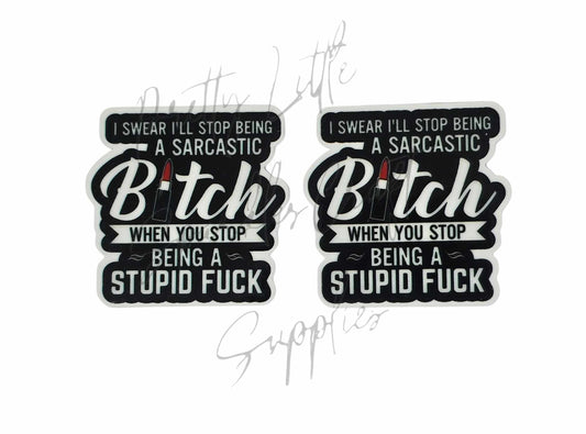 I Swear I'll Stop Being a Sarcastic B**ch