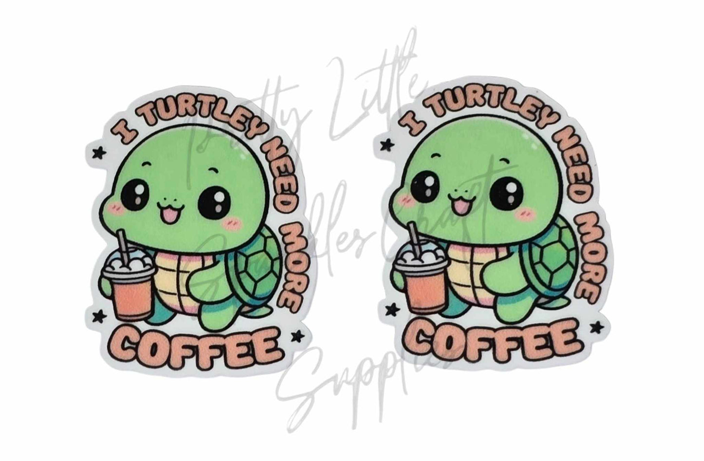 I Turtley Need More Coffee