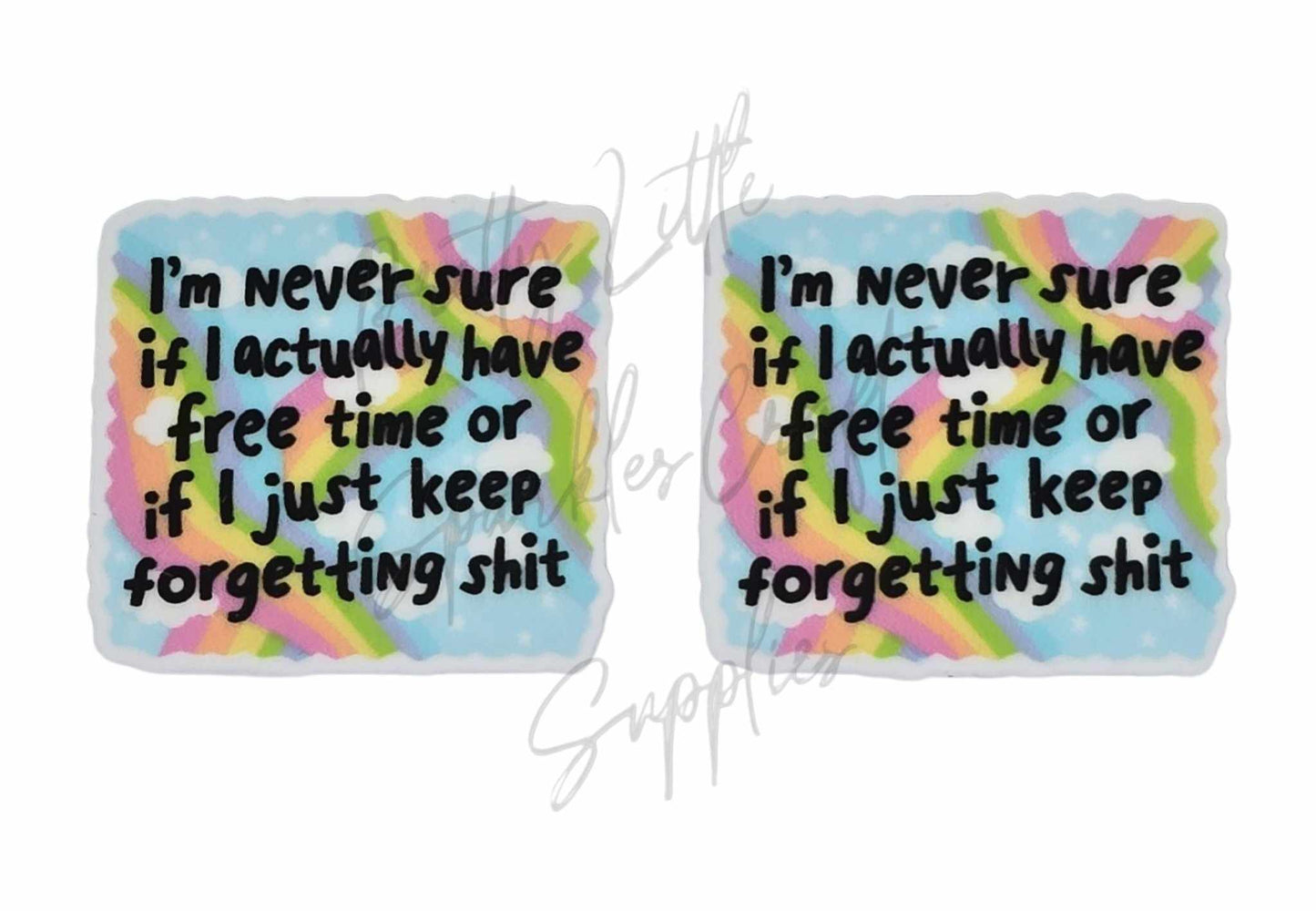 I'm Never Sure If I Actually Have Free Time Or If I just Keep Forgetting Sh*t