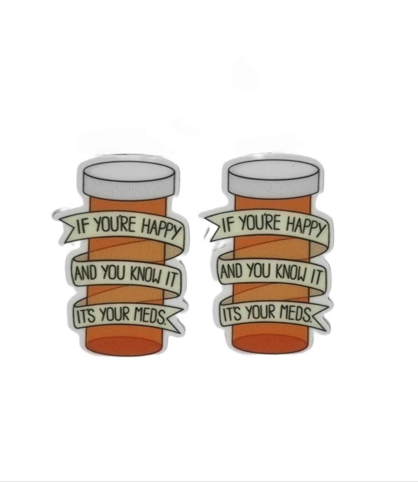 If Your Happy and You Know It Its Your Meds