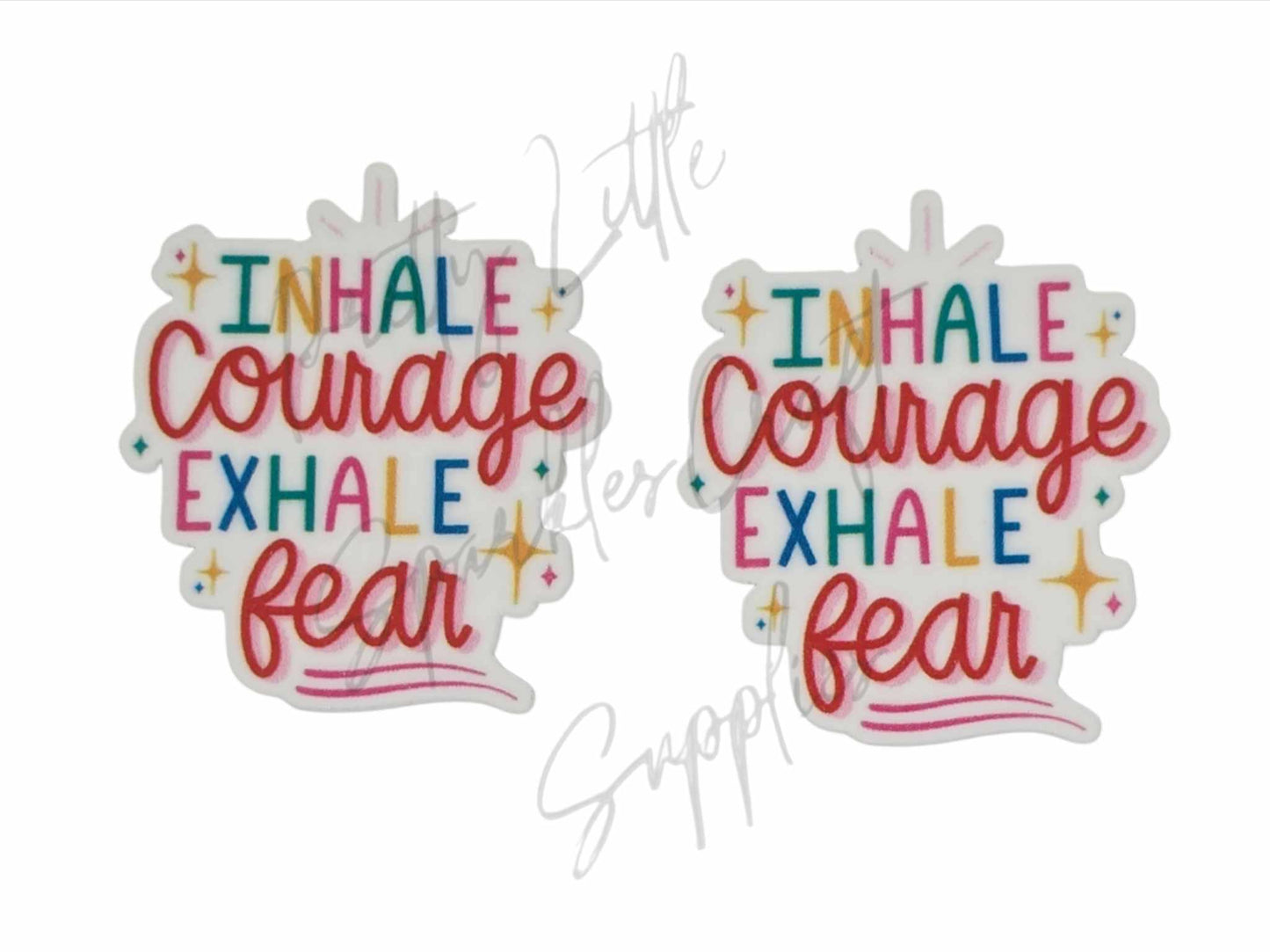 Inhale Courage Exhale Fear