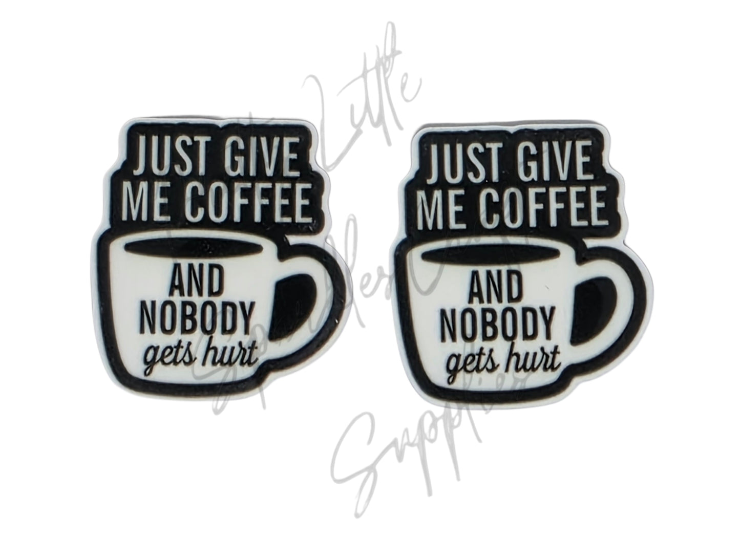 Just Give Me Coffee and Nobody Gets Hurt