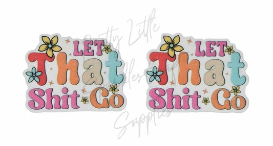 Let That Sh*t Go