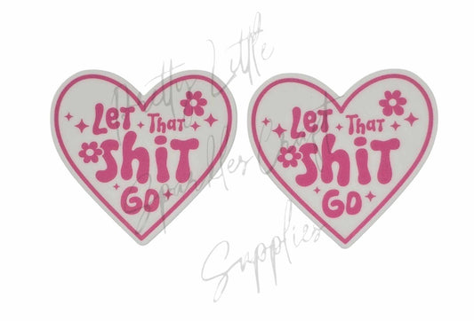 Let That Sh*t Go