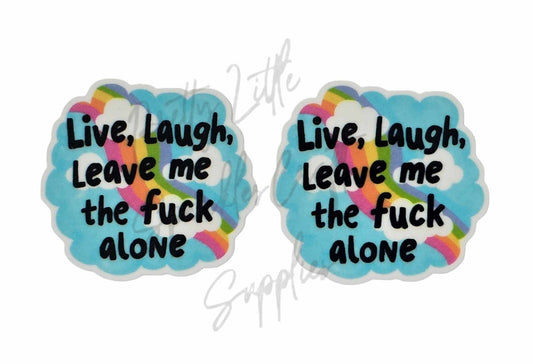 Live, Laugh, Leave Me the F*ck Alone