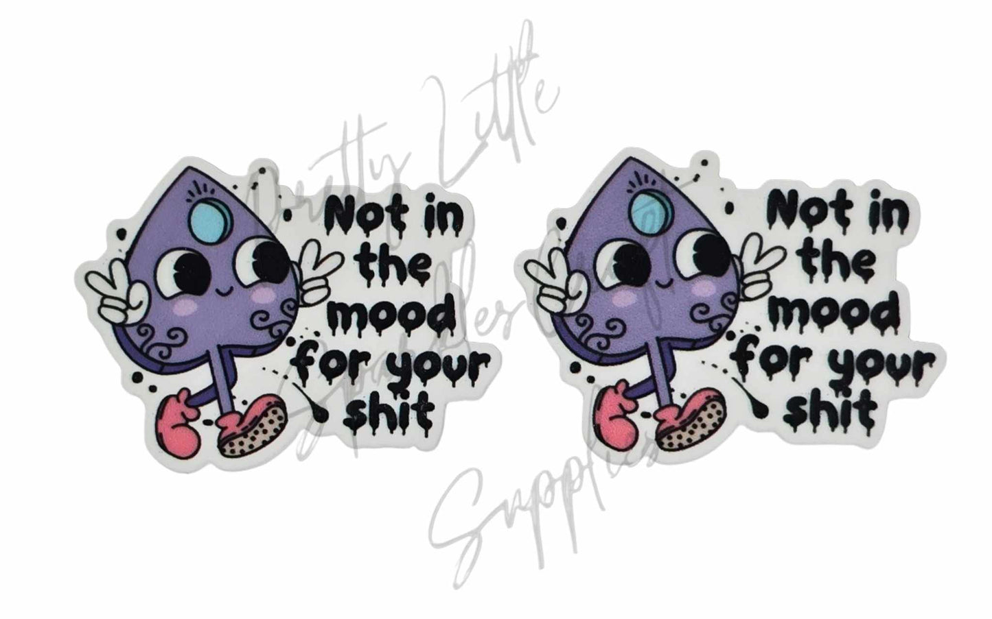 Not In The Mood For Your Sh*t
