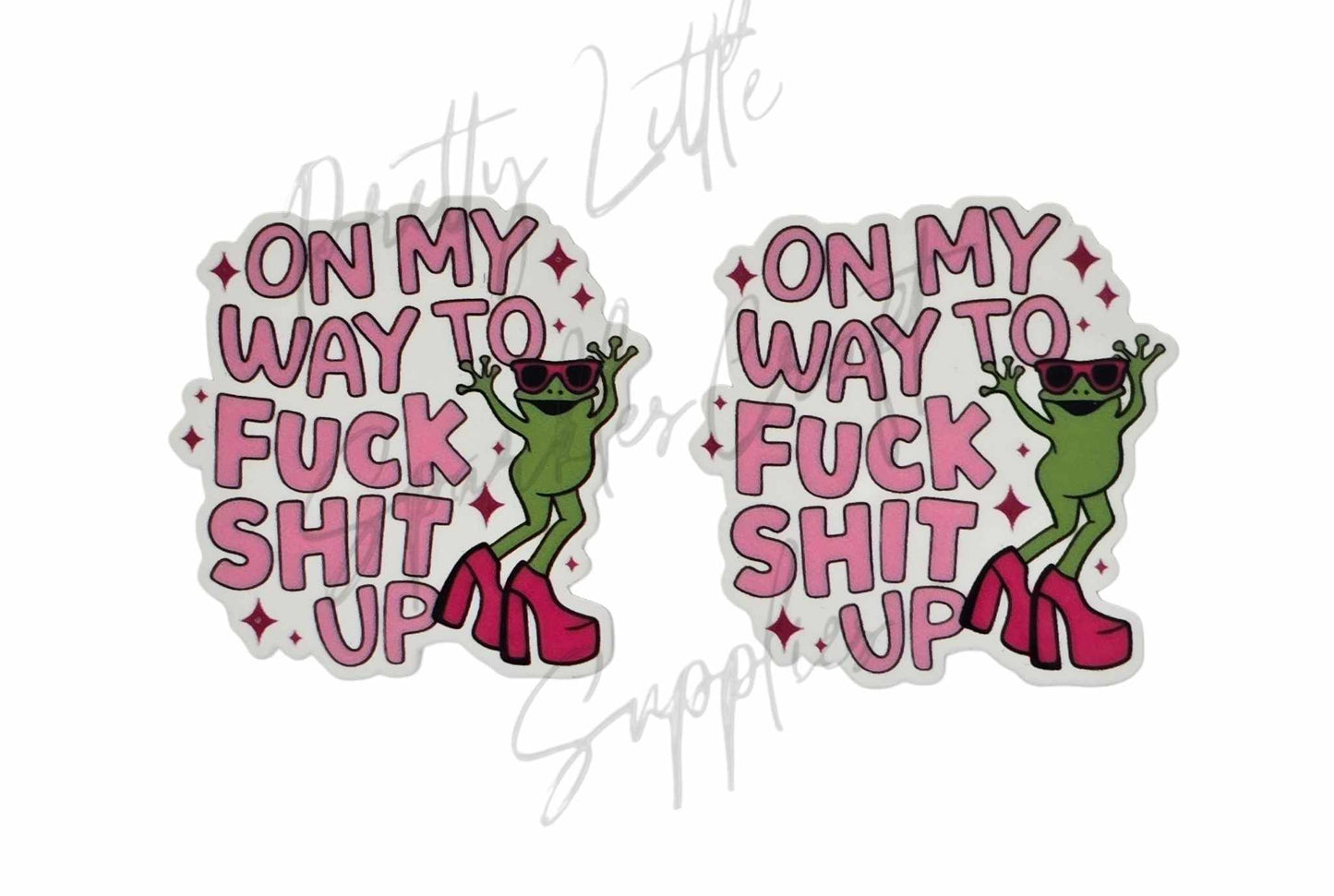 On My Way to F*ck Sh*t Up