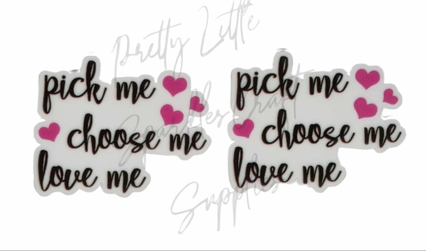 Pick Me Choose Me Love Me