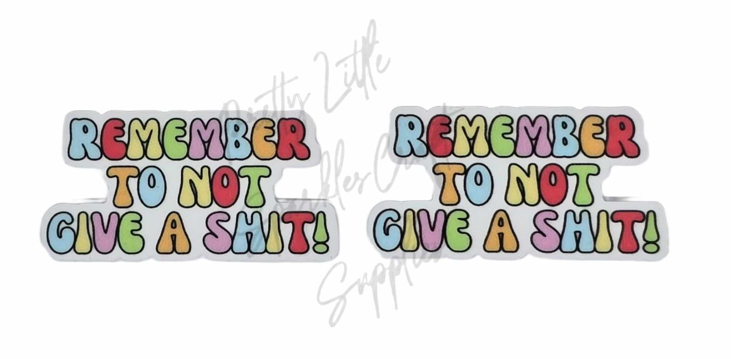 Remember To Not Give A Sh*t