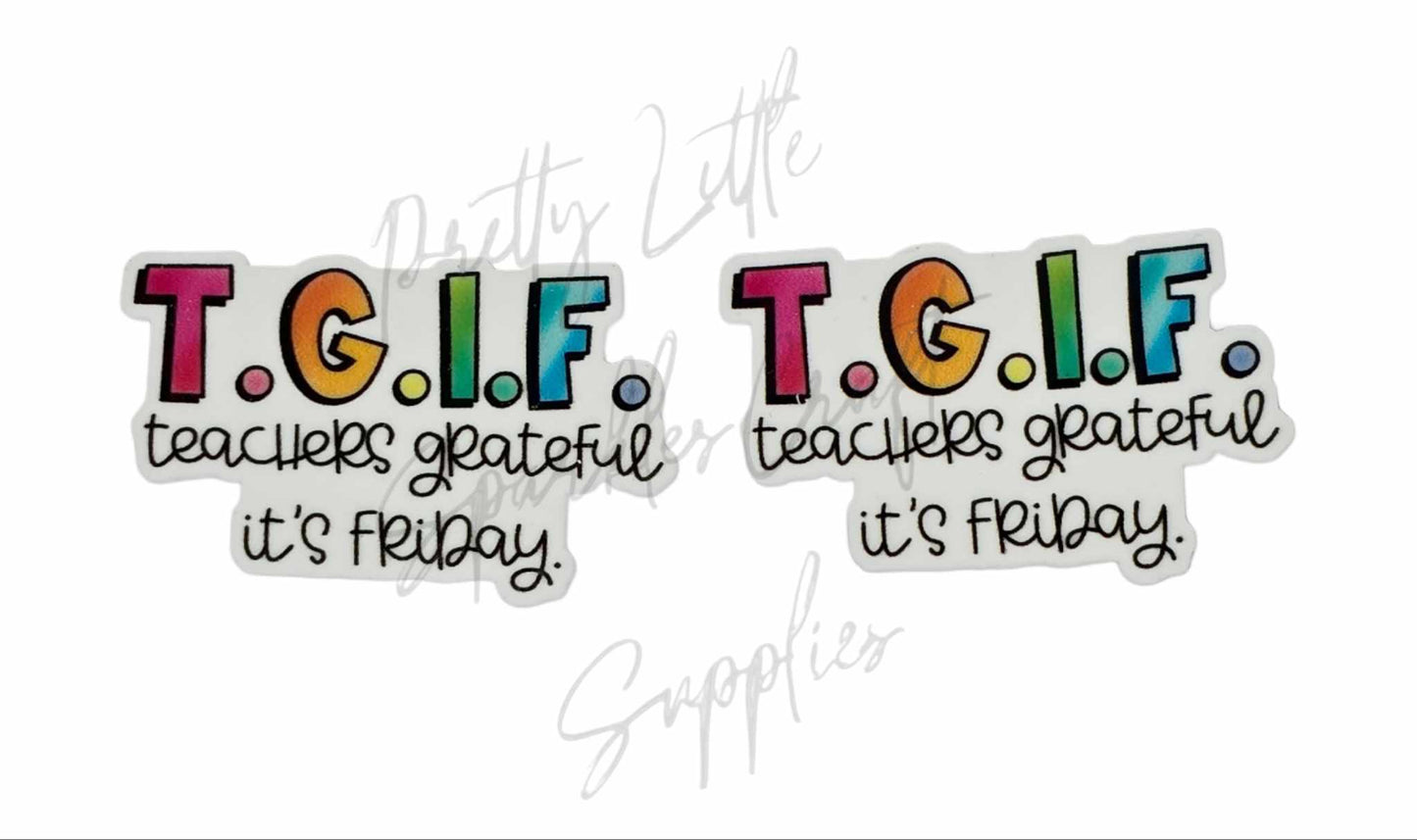 TGIF - Teachers Grateful It's Friday