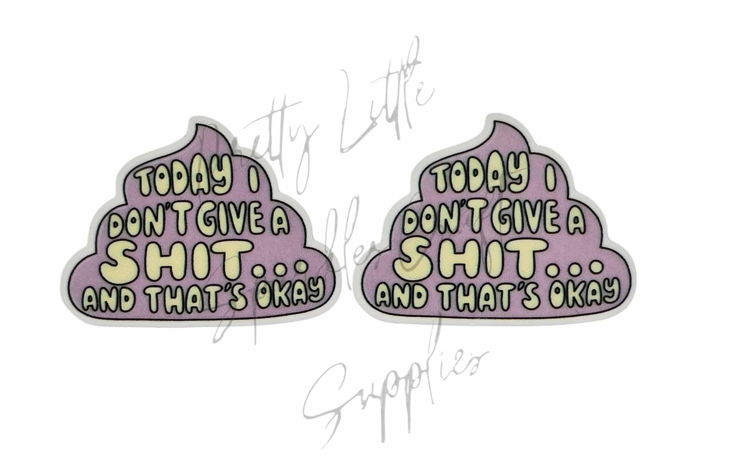 Today I Don't Give a Sh*t and That's Ok