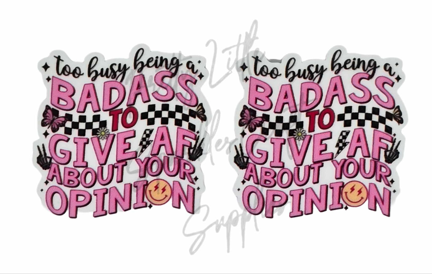 Too Buy Being a Badass To Give AF About Your Opinion