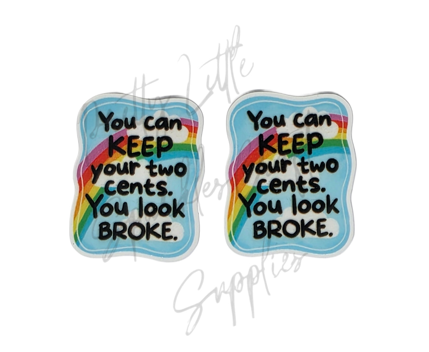You Can Keep Your Two Cents You Look Broke
