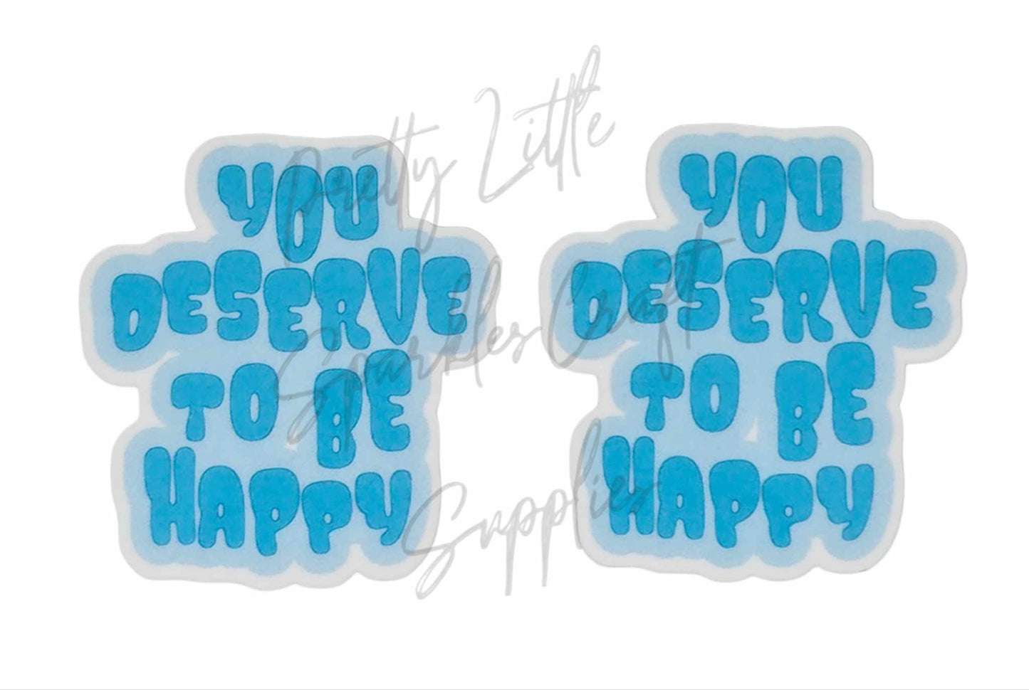 You Deserve To Be Happy