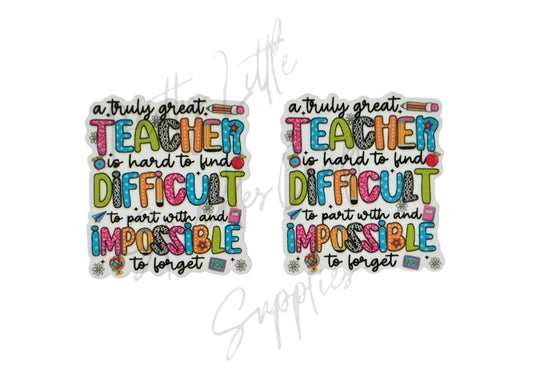 A Truly Great Teacher Is Hard To Find Difficult To Part With And Impossible To Forget