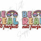 Be Real Not Perfect