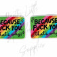 Because F*ck You (That's Why)