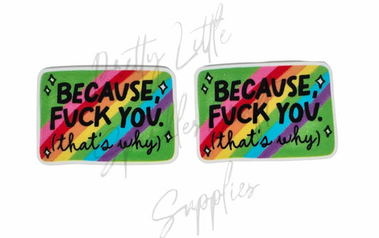 Because F*ck You (That's Why)