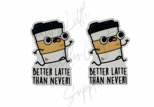 Better Latte Than Never