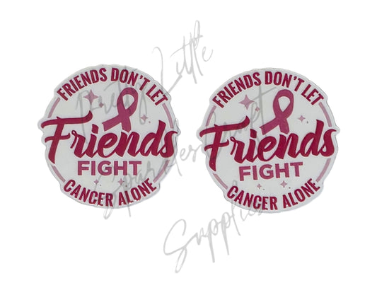 Breast Cancer - Friends Don't Let Friends Fight Cancer Alone