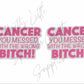 Breast Cancer - Cancer You Messed With The Wrong B*tch