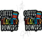 Coffee Gives Me Teacher Powers