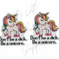 Don't Be A Dick Be A Unicorn