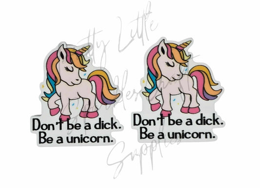 Don't Be A Dick Be A Unicorn