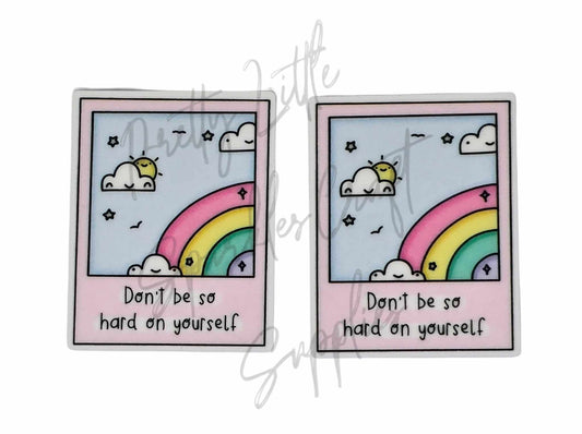 Don't Be So Hard On Yourself