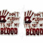 Don't Worry It's Not My Blood